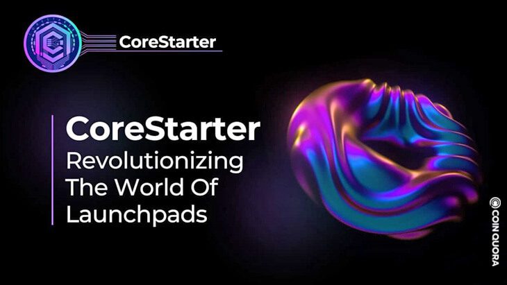 After Successful Fundraise Multi Chain Launchpad CoreStarter Sets Sight for Dual IDO