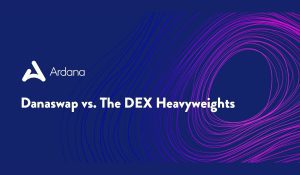 Danaswap vs. The DEX Heavyweights Why Ardana May Reign Supreme
