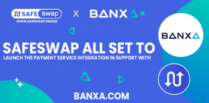 SAFESWAP ALL SET TO LAUNCH THE PAYMENT SERVICE INTEGRATION IN SUPPORT WITH BANXA