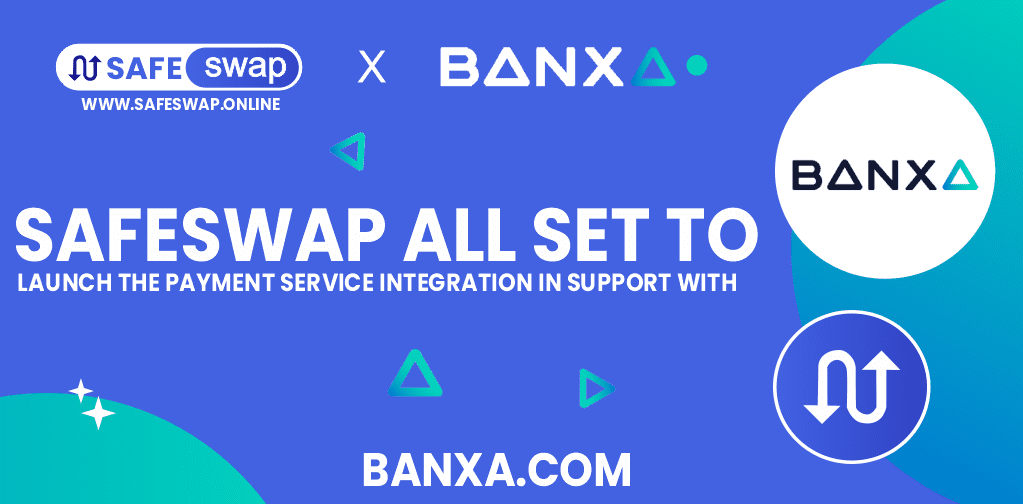 SAFESWAP ALL SET TO LAUNCH THE PAYMENT SERVICE INTEGRATION IN SUPPORT WITH BANXA