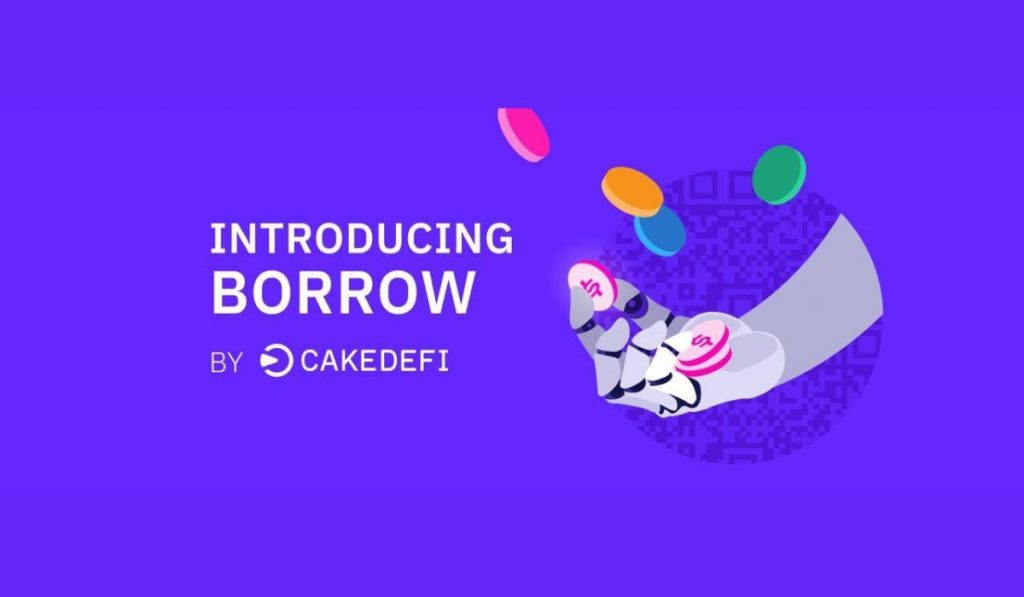 Cake DeFi Launches New Product Borrow Enabling Users To Strengthen Their crypto Portfolios