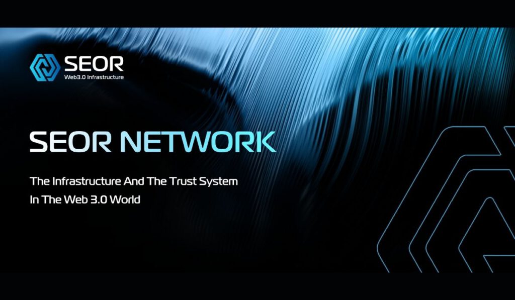 SEOR Network The Web 3.0 Worlds Infrastructure And Trust Framework