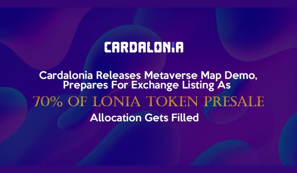 Cardalonia Releases Metaverse Map Demo Prepares For Exchange Listing As 70 Of Lonia Token Presale Allocation Gets Filled