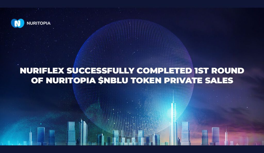 NuriFlex Concludes First Round Of The NuriTopia NBLU Token Private Sale