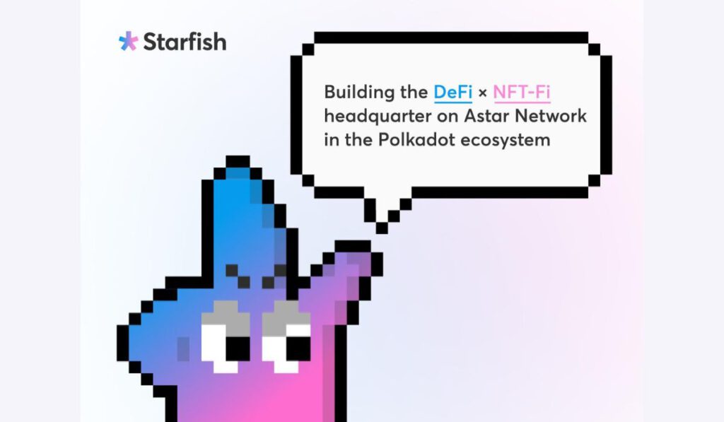 Starfish Finance Shares Vision Of DeFi NFT Convergence on Polkadot