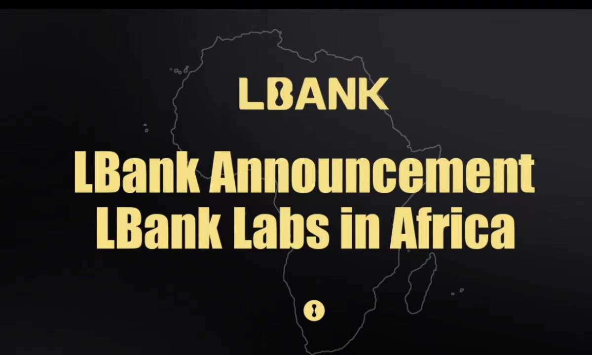 LBank Labs Establishes Blockchain and Crypto Investment Fund to Support the Development of Web3 in Africa 2 ww 1