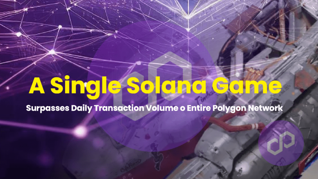 A Single Solana Game Surpasses Daily Transaction Volume o Entire Polygon Network