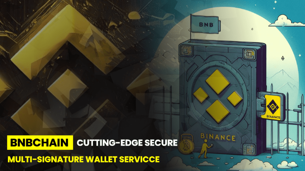 BNB Chain Introduces Cutting-Edge Secure Multi-Signature Wallet Service