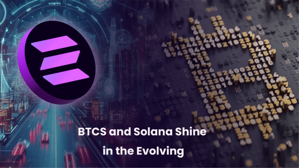 Unlocking Lucrative Prospects: BTCS and Solana Shine in the Evolving Crypto Landscape