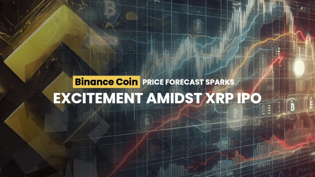 Binance Coin Price Forecast Sparks Excitement Amidst XRP IPO Speculations for Everlodge