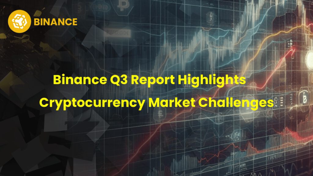 Binance Q3 Report Highlights Cryptocurrency Market Challenges Amidst High Interest Rates