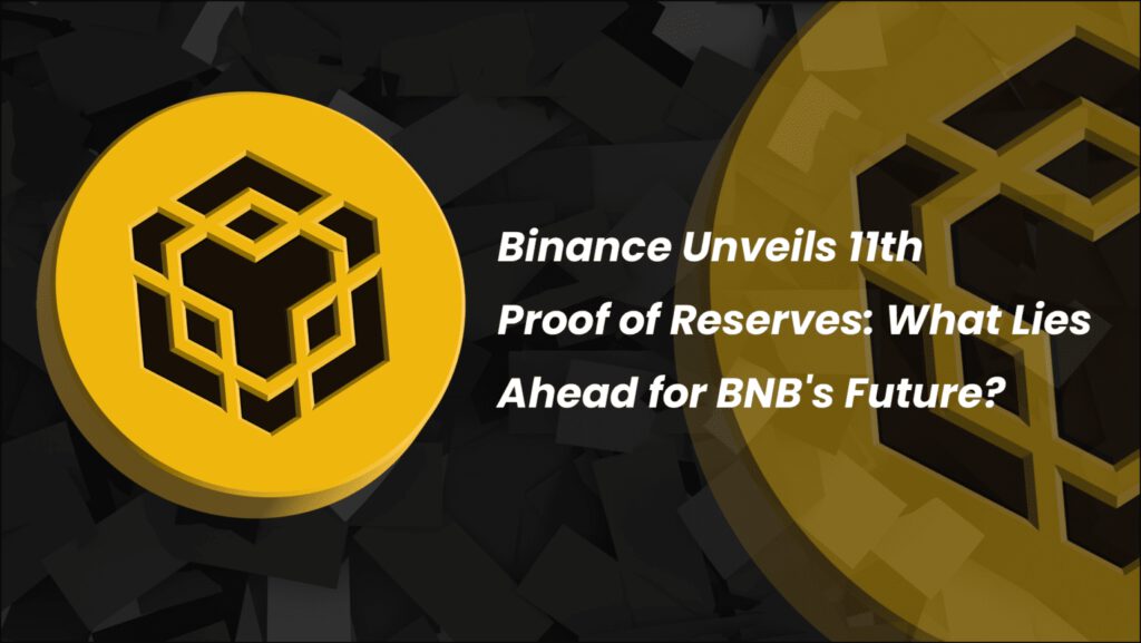 Binance Unveils 11th Proof of Reserves: What Lies Ahead for BNB’s Future?