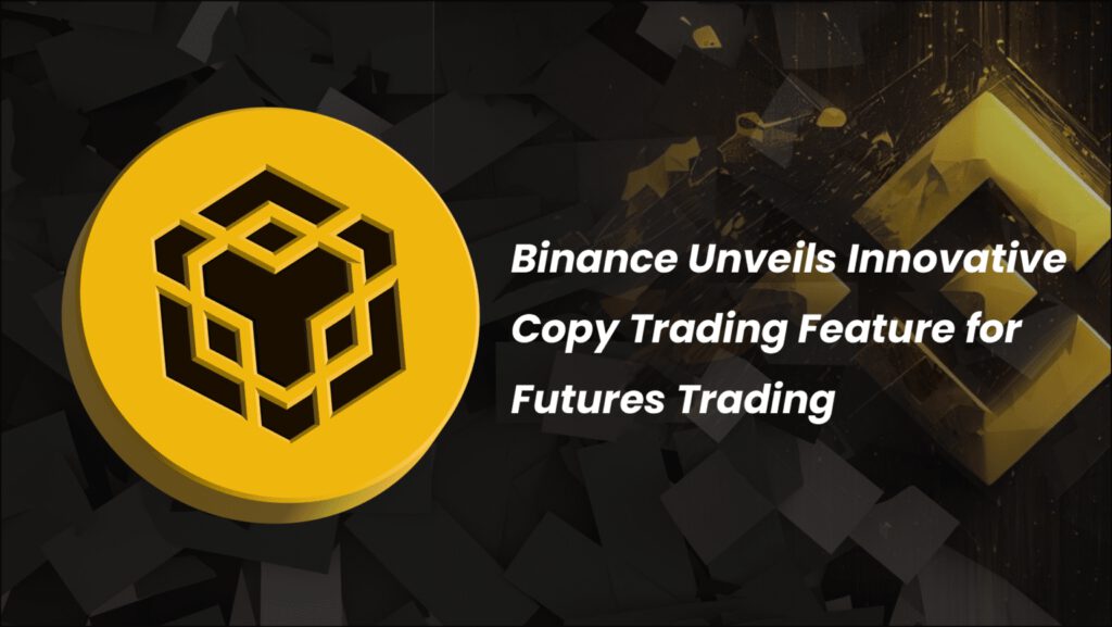 Binance Unveils Innovative Copy Trading Feature for Futures Trading