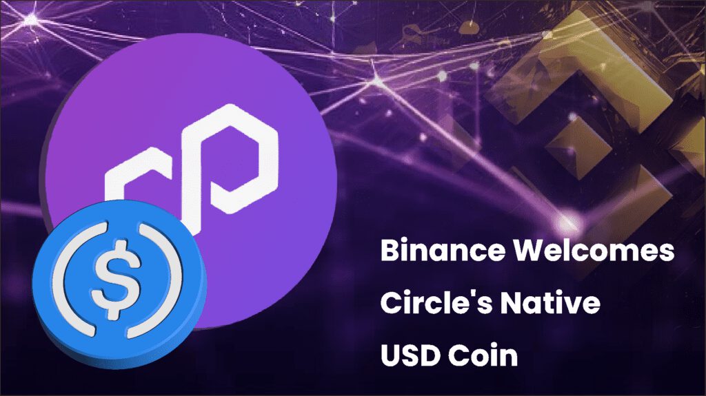 Binance Welcomes Circle’s Native USD Coin on the Polygon Network