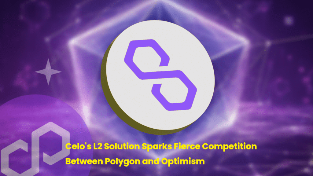 Exploring Investment Opportunities: Celo’s L2 Solution Sparks Fierce Competition Between Polygon and Optimism