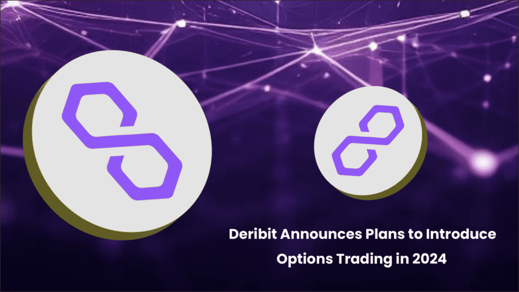 Deribit Announces Plans to Introduce Options Trading for XRP, Solana, and MATIC in 2024