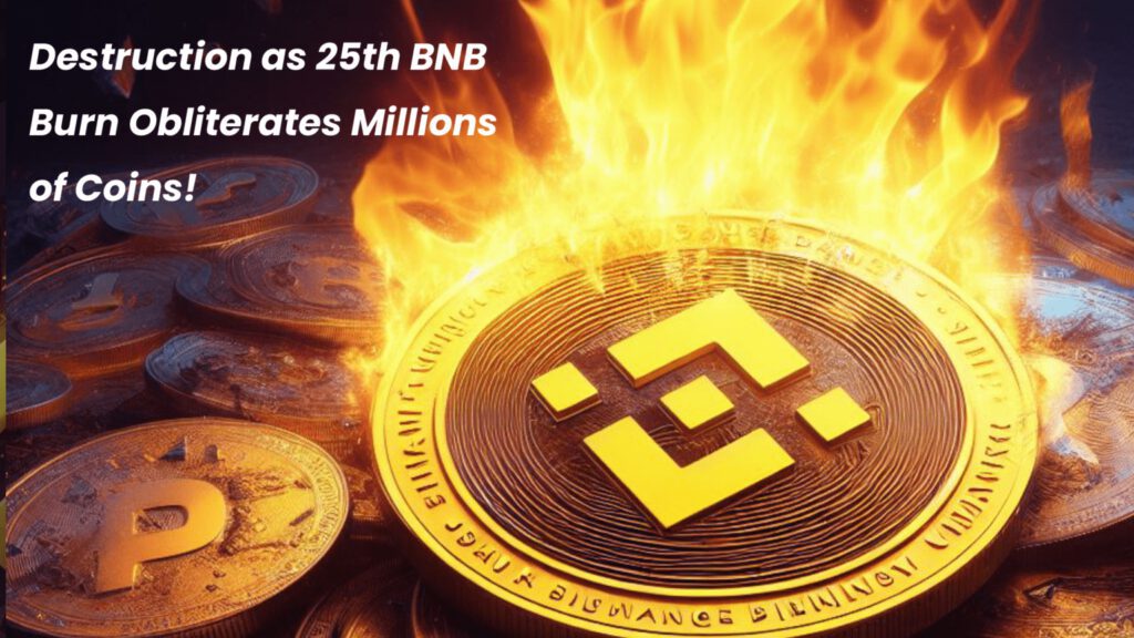 Binance’s Latest Move: Massive Destruction as 25th BNB Burn Obliterates Millions of Coins!