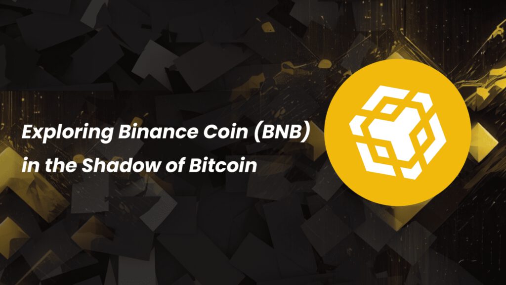 Exploring Binance Coin (BNB) in the Shadow of Bitcoin: Anticipating the Impact.