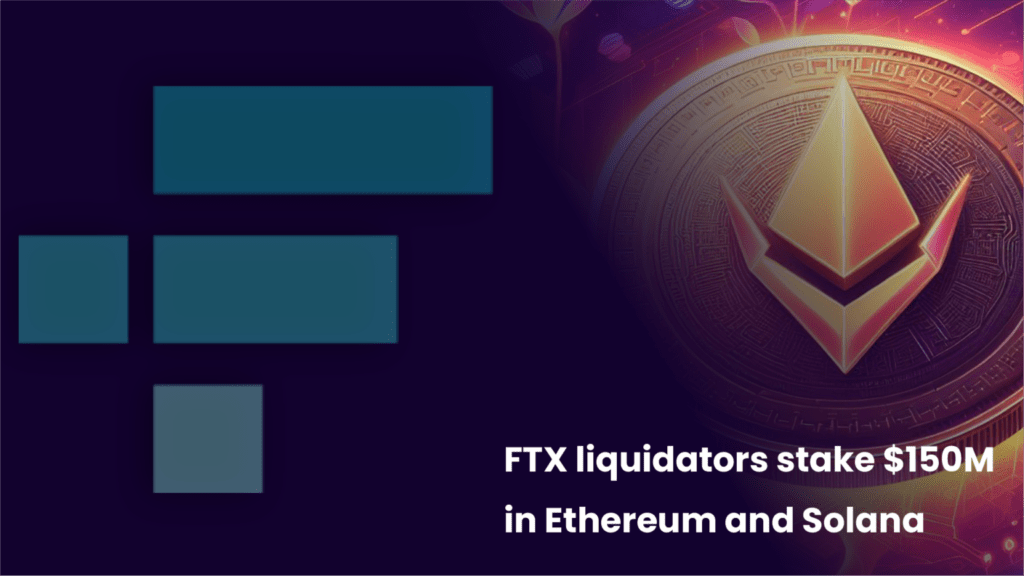 FTX Liquidators Invest $150 Million in Ethereum and Solana Tokens Over the Weekend