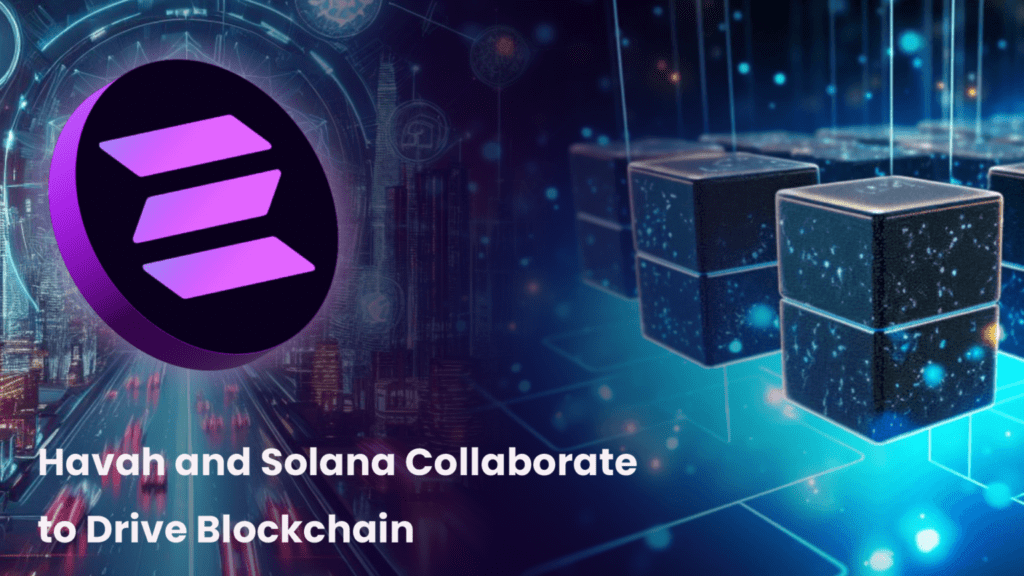 Havah and Solana Collaborate to Drive Blockchain Advancements