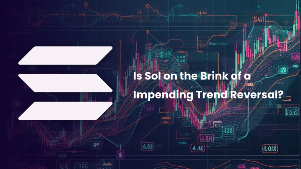 Solana Price Analysis: Is Sol on the Brink of a Impending Trend Reversal?