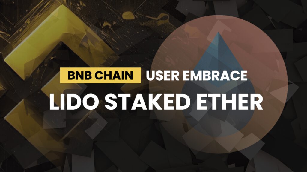 Unlocking the Potential: BNB Chain Users Embrace Lido’s Staked Ether Integration