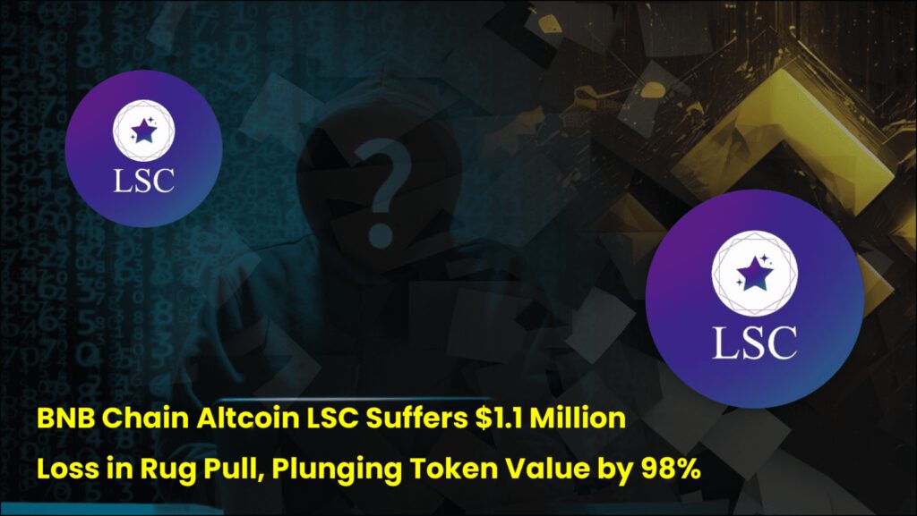 BNB Chain Altcoin LSC Suffers $1.1 Million Loss in Rug Pull, Plunging Token Value by 98%