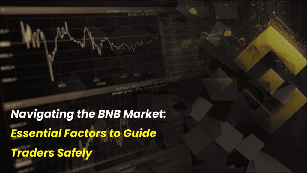 Navigating the BNB Market: Essential Factors to Guide Traders Safely
