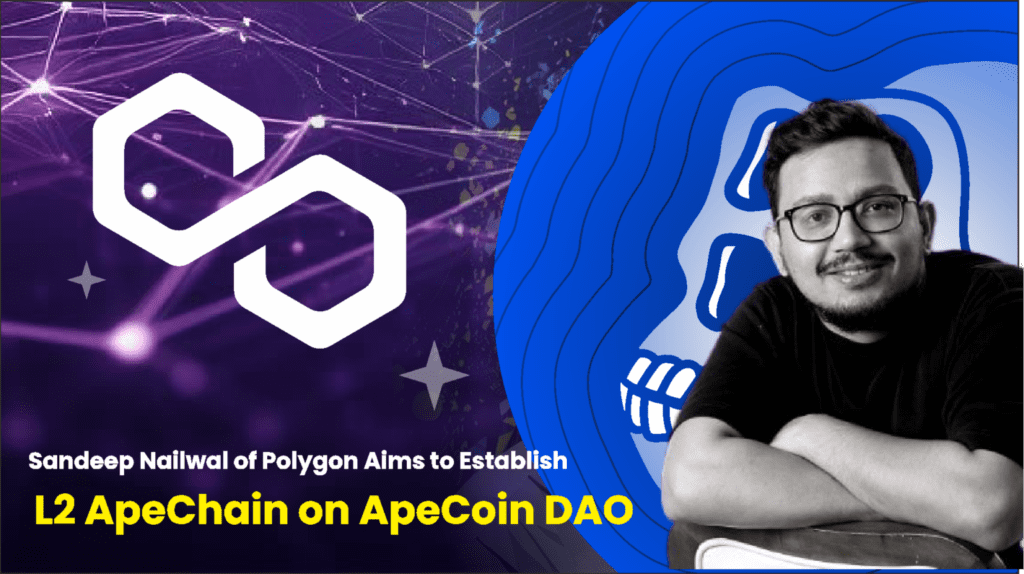 Sandeep Nailwal of Polygon Aims to Establish a Dedicated L2 ApeChain within ApeCoin DAO