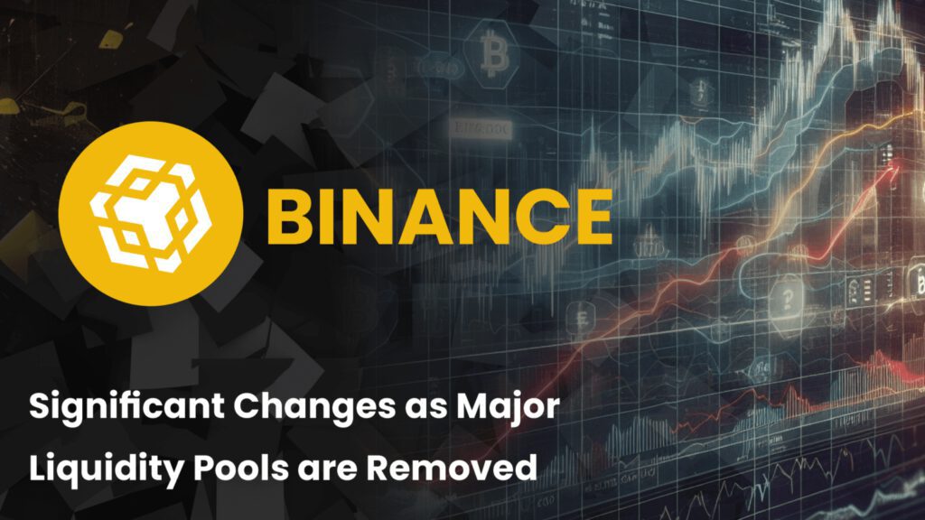 Binance Liquid Swap Undergoes Significant Changes as Major Liquidity Pools are Removed