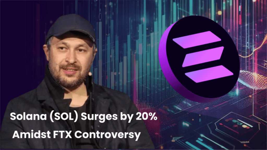 Solana (SOL) Surges by 20% Amidst FTX Controversy and Network Upgrade Developments