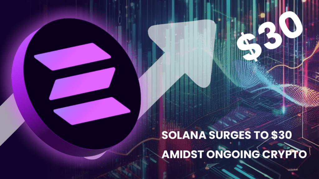 Solana Surges to $30 Amidst Ongoing Crypto Price Rally: Top 3 Coins for Investment