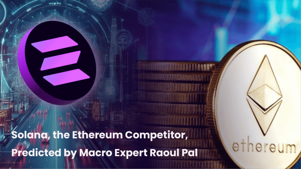 Solana, the Ethereum Competitor, Predicted by Macro Expert Raoul Pal to Lead ‘Crypto Summer’ in 2024 – Insights Unveiled