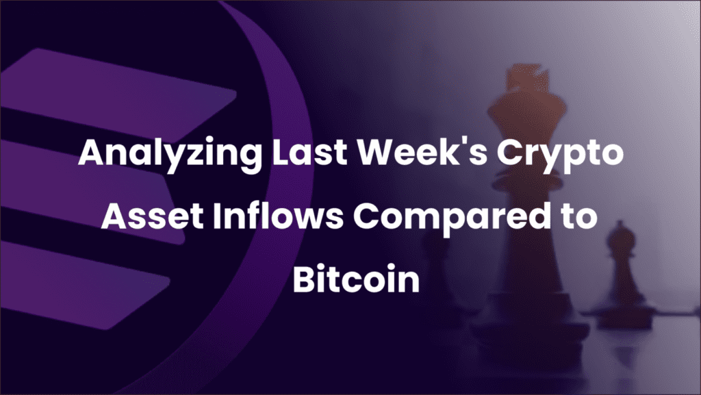 Solana’s Remarkable Surge: Analyzing Last Week’s Crypto Asset Inflows Compared to Bitcoin