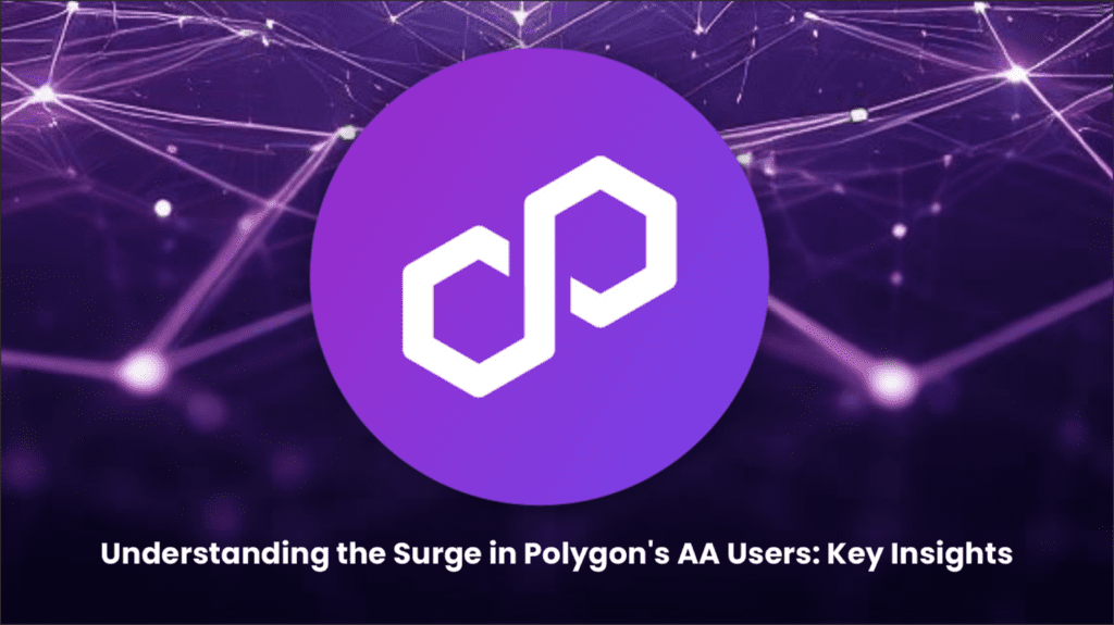 Polygon’s AA Users: Driving Network Activity and Growth