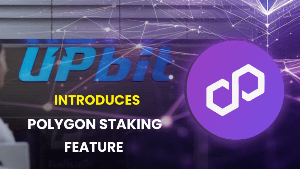 Upbit Introduces Polygon Staking Feature for Enhanced User Experience