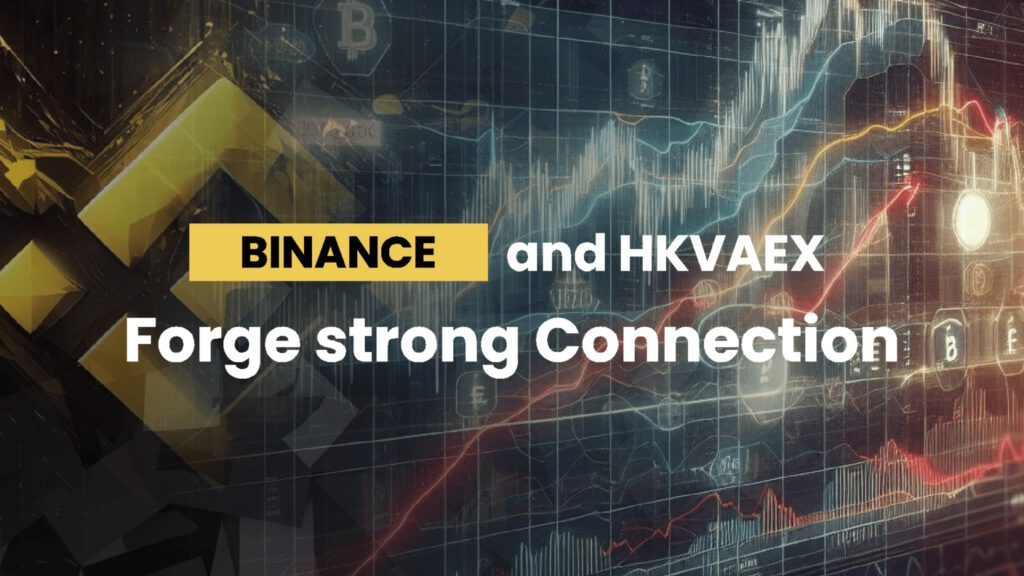 Partnership Formed: Binance and HKVAEX Forge Strong Connection in Hong Kong