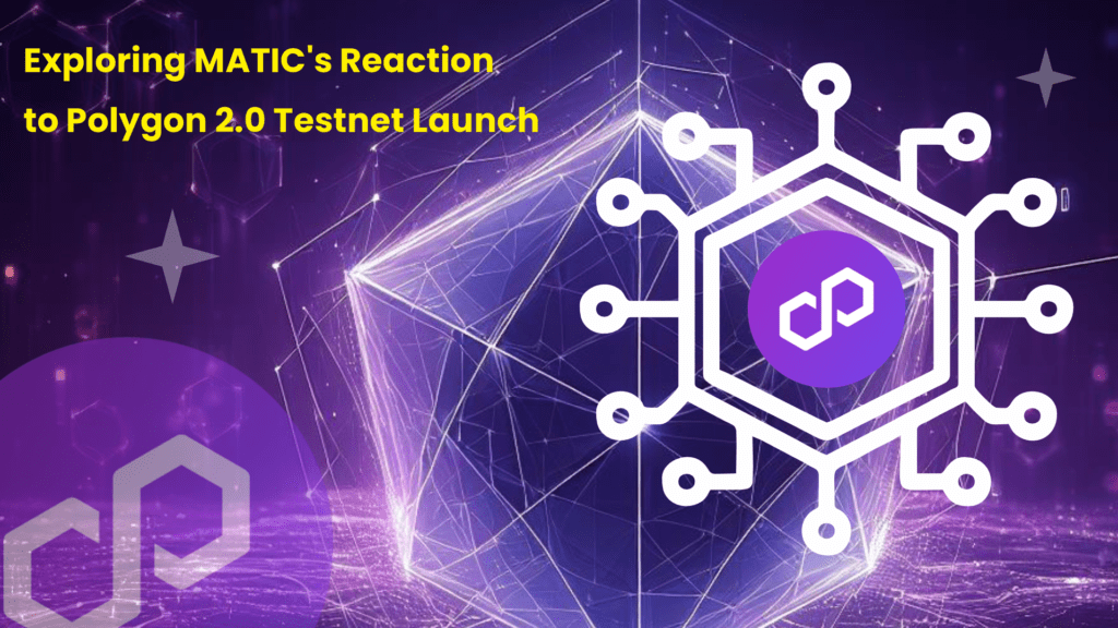 Exploring MATIC’s Reaction to Polygon 2.0 Testnet Launch