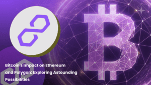 Bitcoin’s Impact on Ethereum and Polygon: Exploring Astounding Possibilities