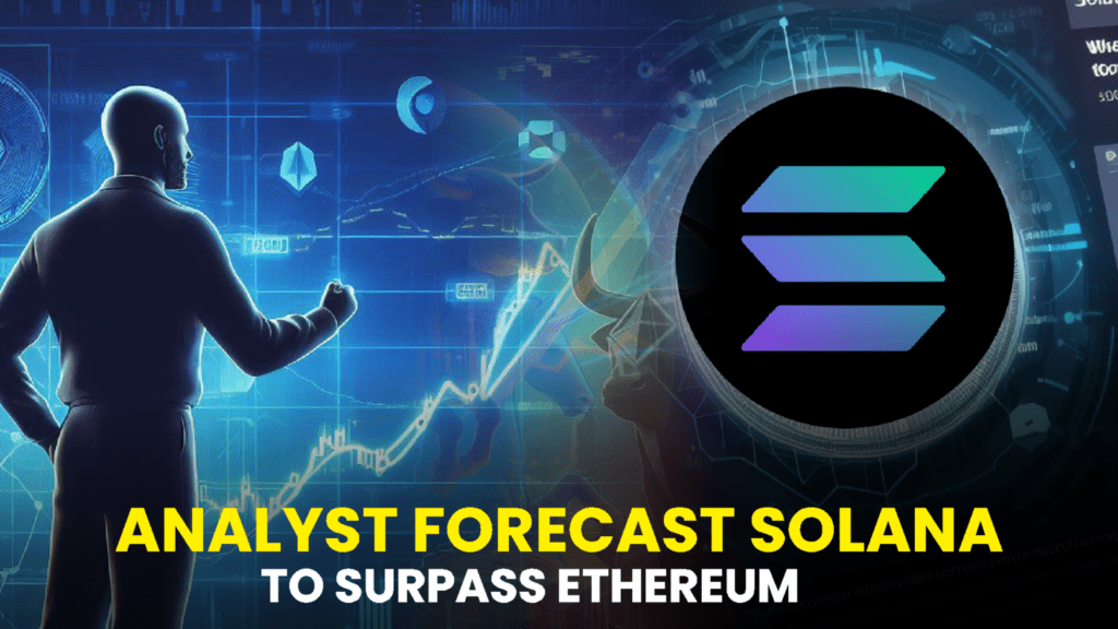 Analyst Forecasts Solana to Surpass Ethereum in the Upcoming Bull Market