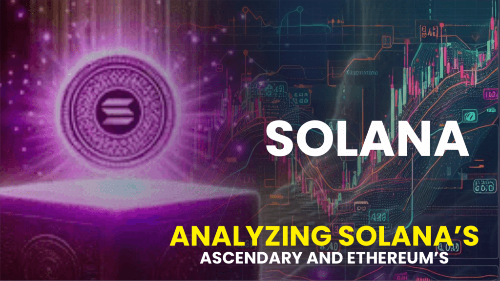 Analyzing Solanas Ascendancy and Ethereums 1024x576 1