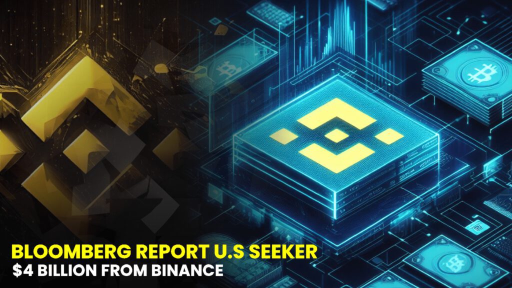 Bloomberg Reports U.S. Seeks Over $4 Billion from Binance to Resolve Criminal Case