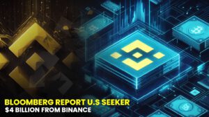 Bloomberg Reports U.S. Seeks Over $4 Billion from Binance to Resolve Criminal Case