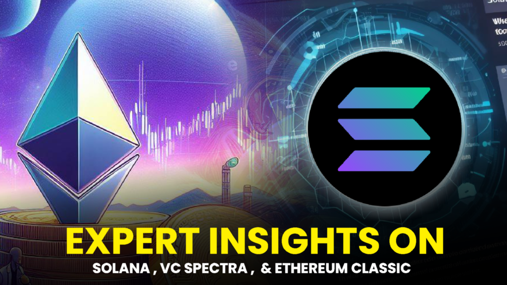 Cryptocurrency Wealth Accumulation: Expert Insights on Solana, VC Spectra, and Ethereum Classic