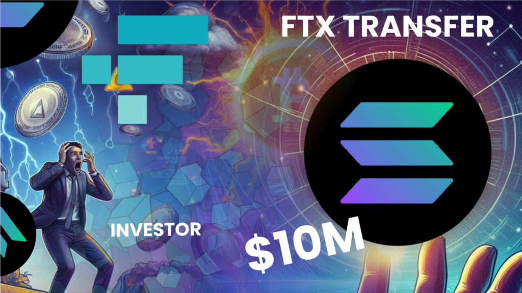 Solana Community on Edge as FTX Transfers $10M in SOL: Impending Sell-Off Worries Investors