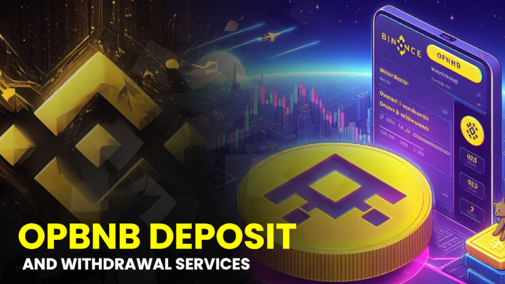 Binance Introduces opBNB Deposit and Withdrawal Services