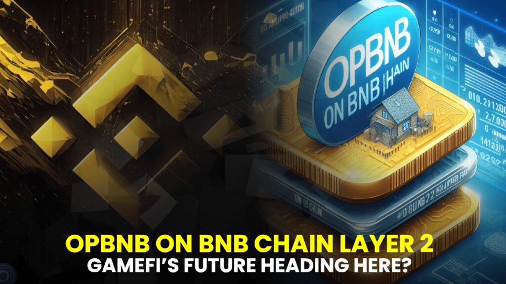 opBNB on BNB Chain Layer 2: Is GameFi’s Future Heading Here?