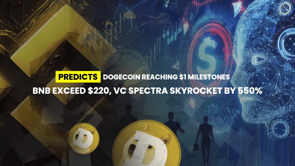 Renowned Trader AngeloBTC Predicts Dogecoin Reaching $1 Milestone, BNB Exceeds $220, VC Spectra Skyrockets by 500%