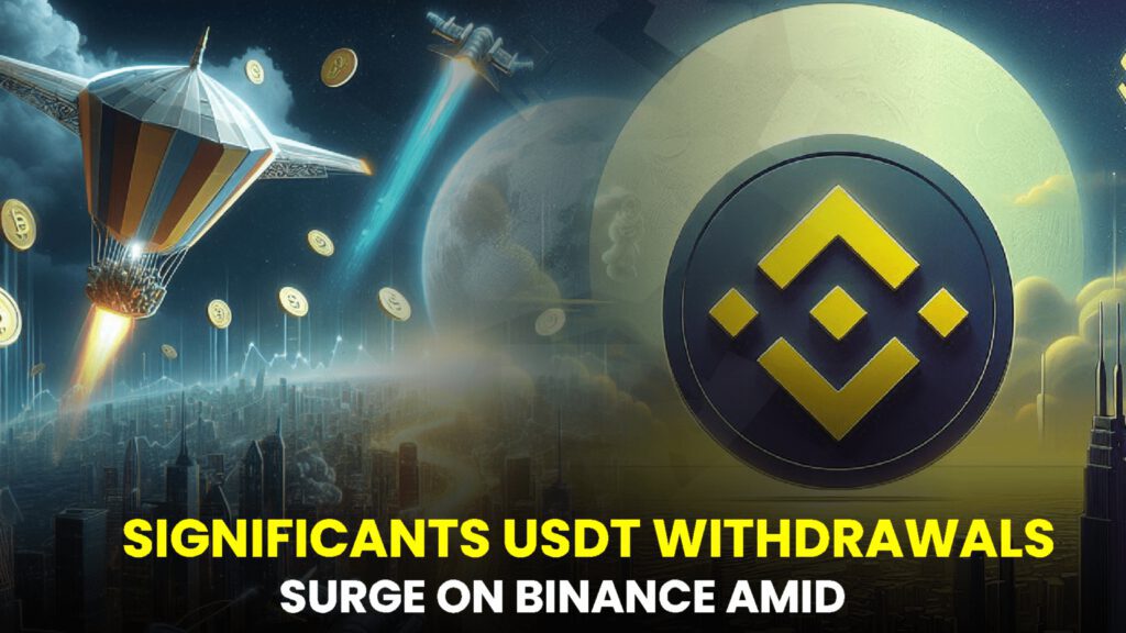 Significants USDT Withdrawals Surge on Binance Amid Rising FUD Concerns