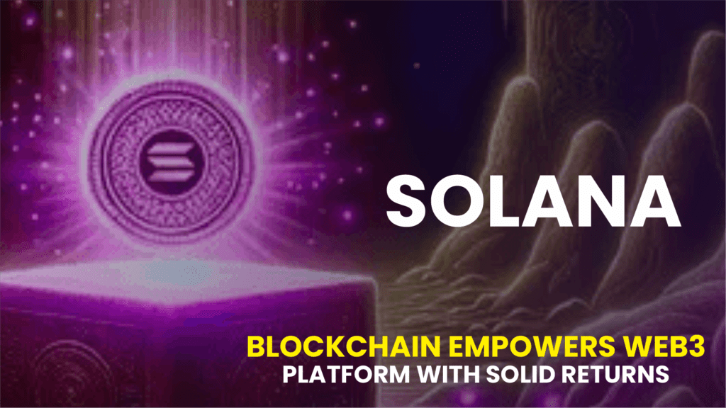 Solana Blockchain Empowers Web3 Platforms with Solid Returns 1024x576 1